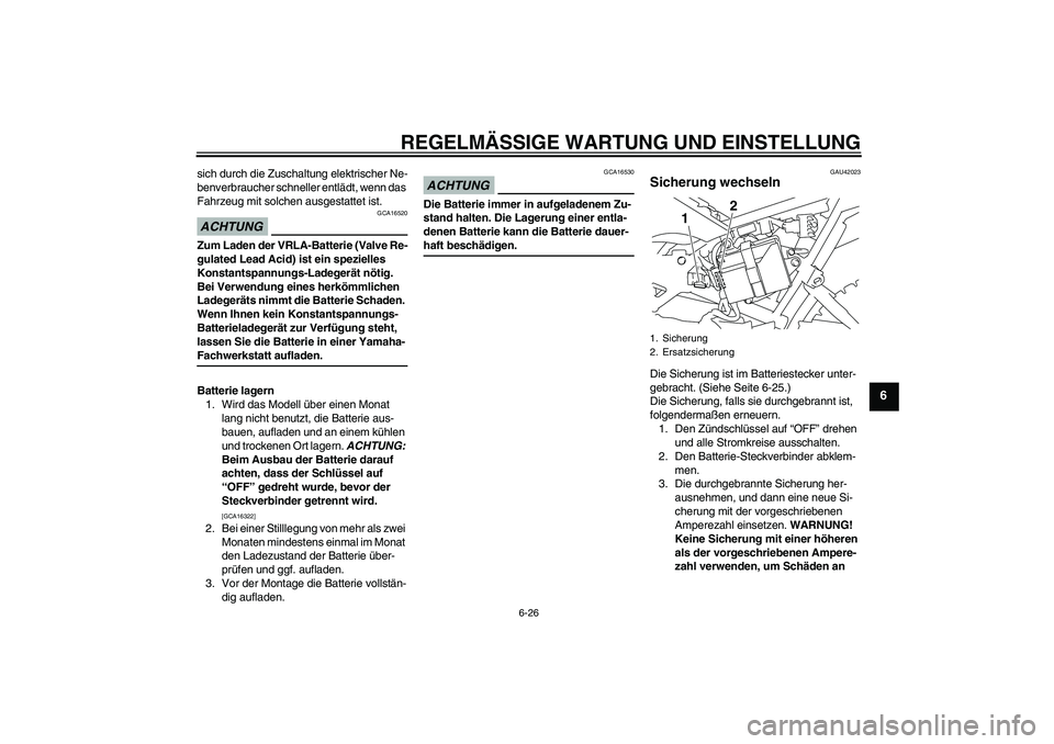 YAMAHA TTR110 2009  Betriebsanleitungen (in German) REGELMÄSSIGE WARTUNG UND EINSTELLUNG
6-26
6
sich durch die Zuschaltung elektrischer Ne-
benverbraucher schneller entlädt, wenn das 
Fahrzeug mit solchen ausgestattet ist.ACHTUNG
GCA16520
Zum Laden d