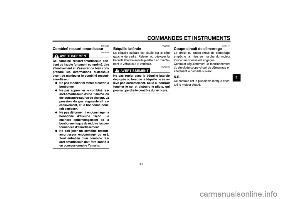 YAMAHA TTR110 2009  Notices Demploi (in French) COMMANDES ET INSTRUMENTS
3-8
3
FAU46021
Combiné ressort-amortisseur 
AVERTISSEMENT
FWA10221
Ce combiné ressort-amortisseur con-
tient de l’azote fortement comprimé. Lire
attentivement et s’assu