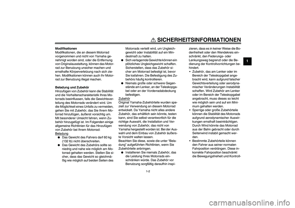YAMAHA TTR110 2008 Betriebsanleitungen (in German) SICHERHEITSINFORMATIONEN
1-2
1
Modifikationen
Modifikationen, die an diesem Motorrad
vorgenommen und nicht von Yamaha ge-
nehmigt worden sind, oder die Entfernung
von Originalausstattung, können da YAMAHA TTR110 2008 Betriebsanleitungen (in German) SICHERHEITSINFORMATIONEN
1-2
1
Modifikationen
Modifikationen, die an diesem Motorrad
vorgenommen und nicht von Yamaha ge-
nehmigt worden sind, oder die Entfernung
von Originalausstattung, können da
