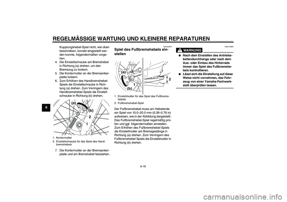YAMAHA TTR110 2008 Betriebsanleitungen (in German) REGELMÄSSIGE WARTUNG UND KLEINERE REPARATUREN
6-18
6
Kupplungshebel-Spiel nicht, wie oben
beschrieben, korrekt eingestellt wer-
den konnte, folgendermaßen vorge-
hen.
4. Die Einstellschraube am Bre YAMAHA TTR110 2008 Betriebsanleitungen (in German) REGELMÄSSIGE WARTUNG UND KLEINERE REPARATUREN
6-18
6
Kupplungshebel-Spiel nicht, wie oben
beschrieben, korrekt eingestellt wer-
den konnte, folgendermaßen vorge-
hen.
4. Die Einstellschraube am Bre