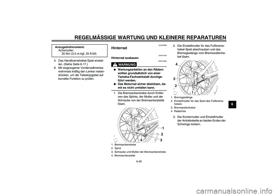 YAMAHA TTR110 2008 Betriebsanleitungen (in German) REGELMÄSSIGE WARTUNG UND KLEINERE REPARATUREN
6-29
6
5. Das Handbremshebel-Spiel einstel-
len. (Siehe Seite 6-17.)
6. Mit angezogener Vorderradbremse
mehrmals kräftig den Lenker nieder-
drücken, u YAMAHA TTR110 2008 Betriebsanleitungen (in German) REGELMÄSSIGE WARTUNG UND KLEINERE REPARATUREN
6-29
6
5. Das Handbremshebel-Spiel einstel-
len. (Siehe Seite 6-17.)
6. Mit angezogener Vorderradbremse
mehrmals kräftig den Lenker nieder-
drücken, u