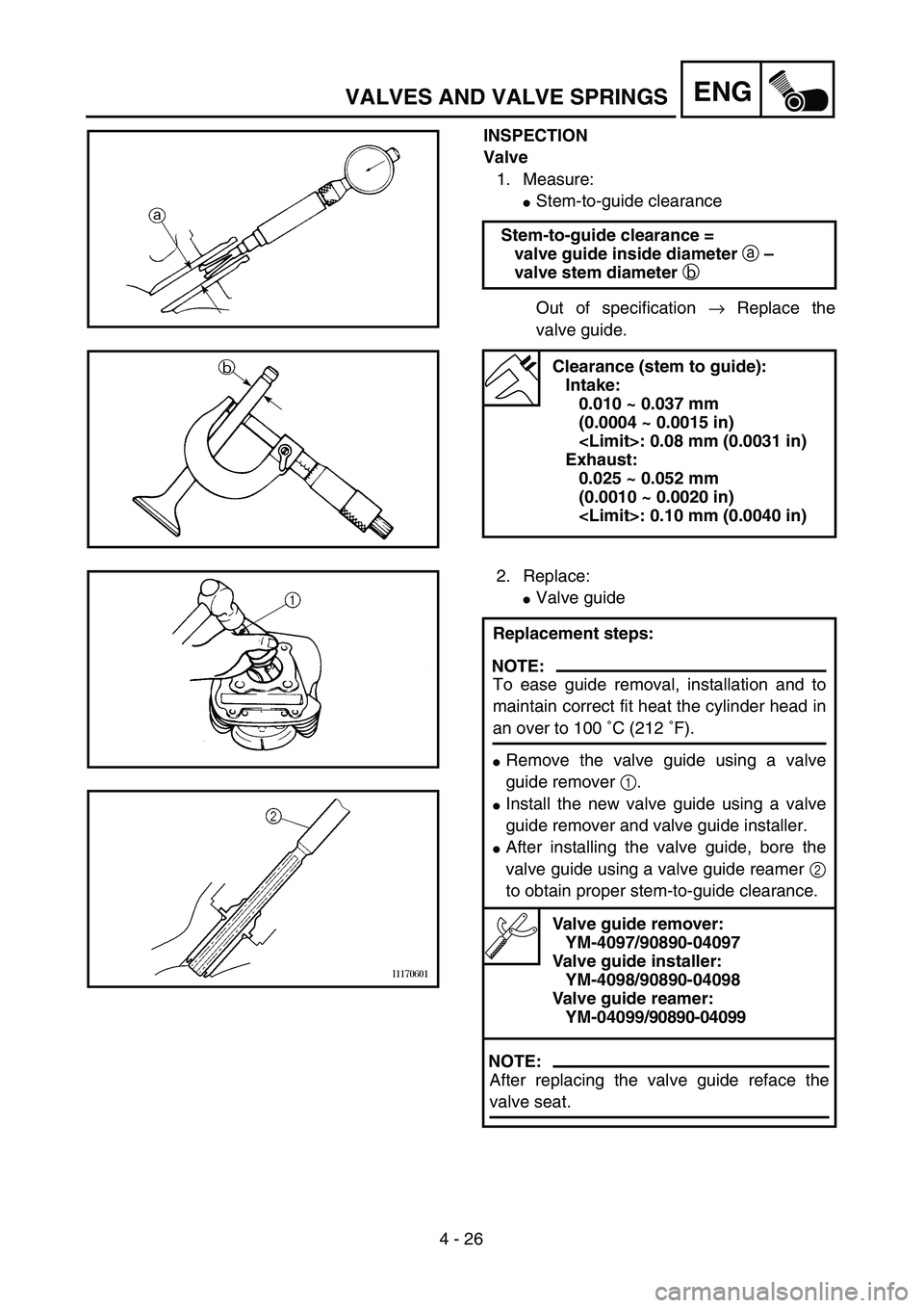 YAMAHA TTR125 2004 Notices Demploi (in French) 4 - 26
ENGVALVES AND VALVE SPRINGS
INSPECTION
Valve
1. Measure:
Stem-to-guide clearance
Out of specification → Replace the
valve guide. Stem-to-guide clearance =
valve guide inside diameter a –
v YAMAHA TTR125 2004 Notices Demploi (in French) 4 - 26
ENGVALVES AND VALVE SPRINGS
INSPECTION
Valve
1. Measure:
Stem-to-guide clearance
Out of specification → Replace the
valve guide. Stem-to-guide clearance =
valve guide inside diameter a –
v