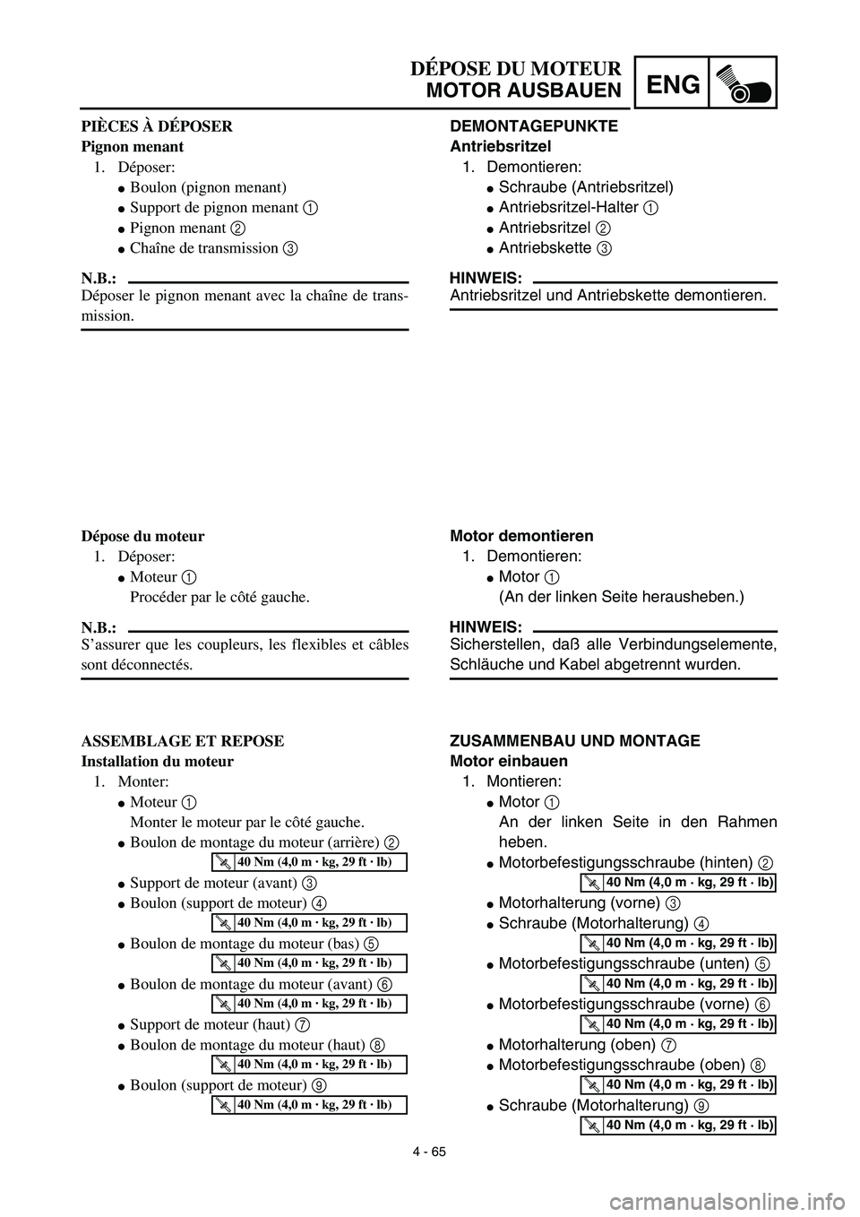 YAMAHA TTR125 2003  Owners Manual 4 - 65
ENG
DÉPOSE DU MOTEUR
MOTOR AUSBAUEN
DEMONTAGEPUNKTE
Antriebsritzel
1. Demontieren:
Schraube (Antriebsritzel)
Antriebsritzel-Halter 1 
Antriebsritzel 2 
Antriebskette 3 
HINWEIS:
Antriebsri