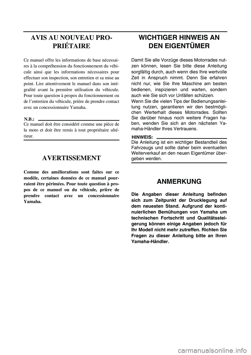 YAMAHA TTR125 2003  Notices Demploi (in French)  
WICHTIGER HINWEIS AN 
DEN EIGENTÜMER 
Damit Sie alle Vorzüge dieses Motorrades nut-
zen können, lesen Sie bitte diese Anleitung
sorgfältig durch, auch wenn dies Ihre wertvolle
Zeit in Anspruch n