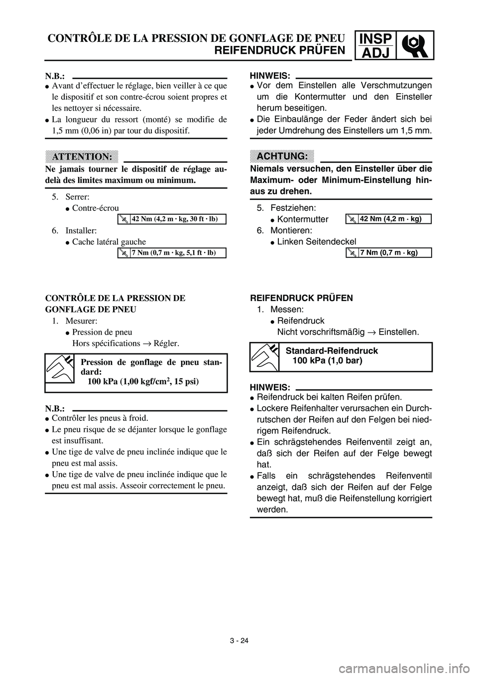 YAMAHA TTR125 2003  Notices Demploi (in French) INSP
ADJCONTRÔLE DE LA PRESSION DE GONFLAGE DE PNEU
REIFENDRUCK PRÜFEN
HINWEIS:
Vor dem Einstellen alle Verschmutzungen
um die Kontermutter und den Einsteller
herum beseitigen.
Die Einbaulänge de