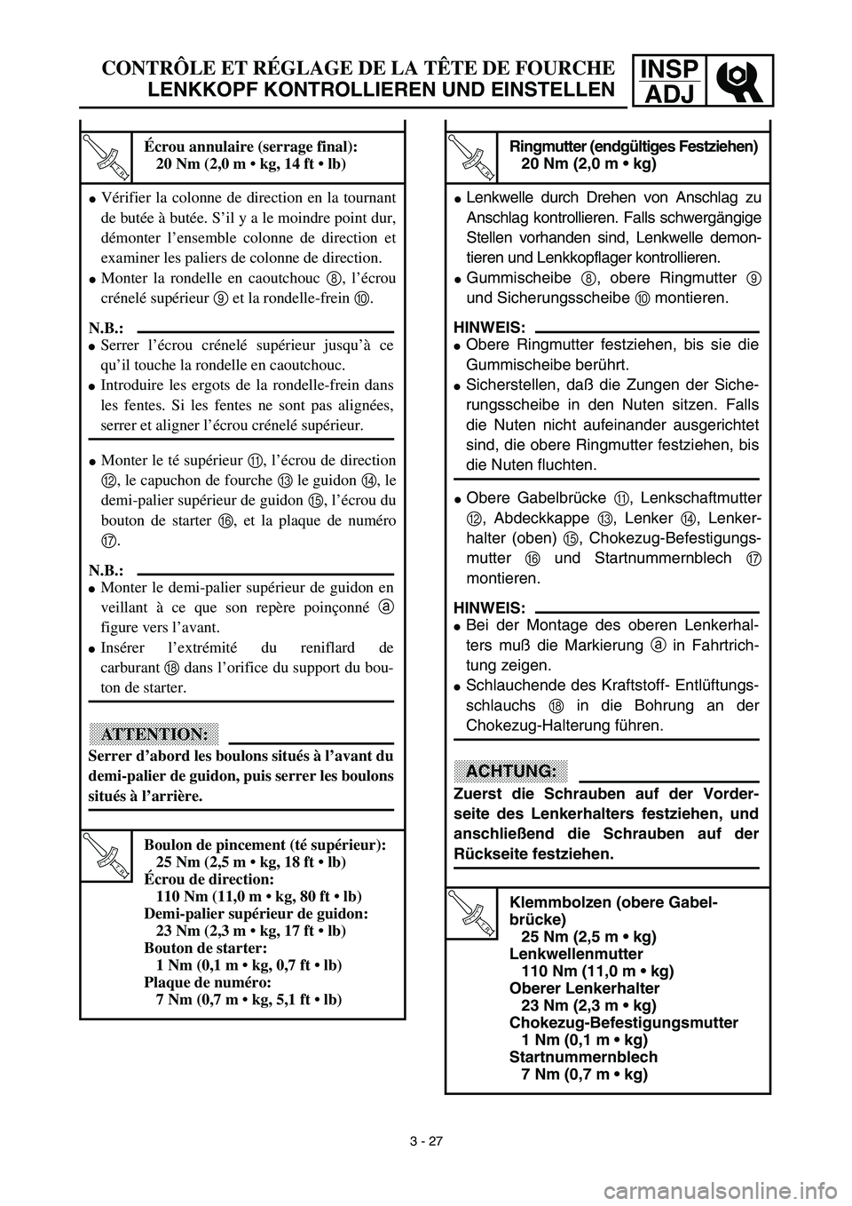 YAMAHA TTR125 2003  Notices Demploi (in French) INSP
ADJCONTRÔLE ET RÉGLAGE DE LA TÊTE DE FOURCHE
LENKKOPF KONTROLLIEREN UND EINSTELLEN
 
T R..
Ringmutter (endgültiges Festziehen)
20 Nm (2,0 m • kg)
Lenkwelle durch Drehen von Anschlag zu
Ans