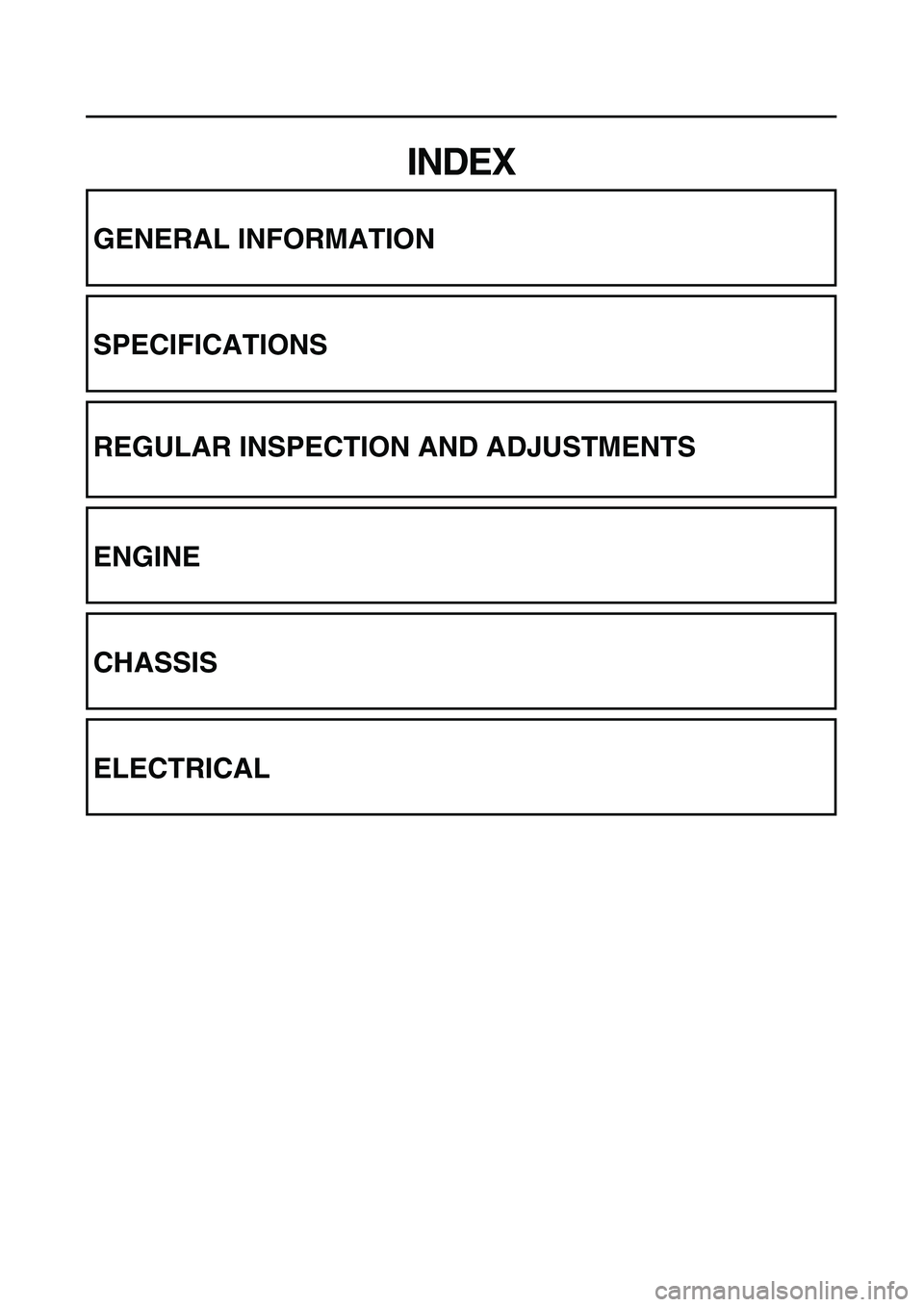 YAMAHA TTR125 2003  Notices Demploi (in French)  
INDEX 
GENERAL INFORMATION
SPECIFICATIONS
REGULAR INSPECTION AND ADJUSTMENTS
ENGINE
CHASSIS
ELECTRICAL 
