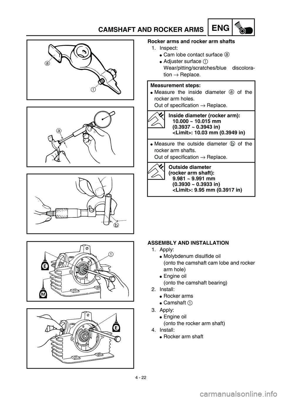 YAMAHA TTR125 2003  Notices Demploi (in French) 4 - 22
ENGCAMSHAFT AND ROCKER ARMS
Rocker arms and rocker arm shafts
1. Inspect:
Cam lobe contact surface a 
Adjuster surface 1 
Wear/pitting/scratches/blue discolora-
tion → Replace.
Measurement 