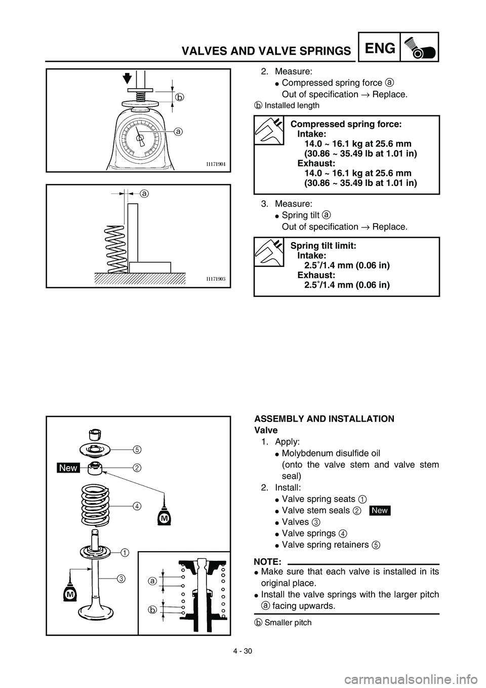 YAMAHA TTR125 2003  Notices Demploi (in French) 4 - 30
ENGVALVES AND VALVE SPRINGS
2. Measure:
Compressed spring force a 
Out of specification → Replace.
bInstalled length
3. Measure:
Spring tilt a 
Out of specification → Replace.
Compressed 