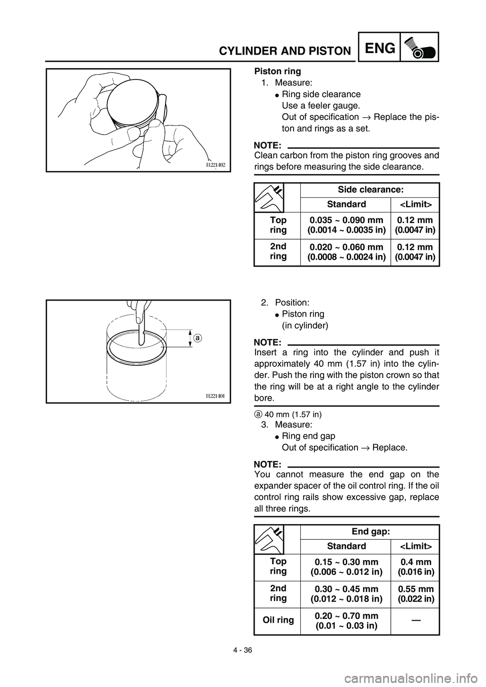 YAMAHA TTR125 2003  Notices Demploi (in French) 4 - 36
ENGCYLINDER AND PISTON
Piston ring
1. Measure:
Ring side clearance
Use a feeler gauge. 
Out of specification → Replace the pis-
ton and rings as a set.
NOTE:
Clean carbon from the piston rin