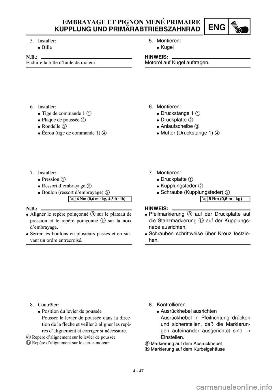 YAMAHA TTR125 2003  Notices Demploi (in French) 4 - 47
ENG
EMBRAYAGE ET PIGNON MENÉ PRIMAIRE
KUPPLUNG UND PRIMÄRABTRIEBSZAHNRAD
5. Montieren:
Kugel 
HINWEIS:
Motoröl auf Kugel auftragen.
6. Montieren:
Druckstange 1 1 
Druckplatte 2 
Anlaufsc