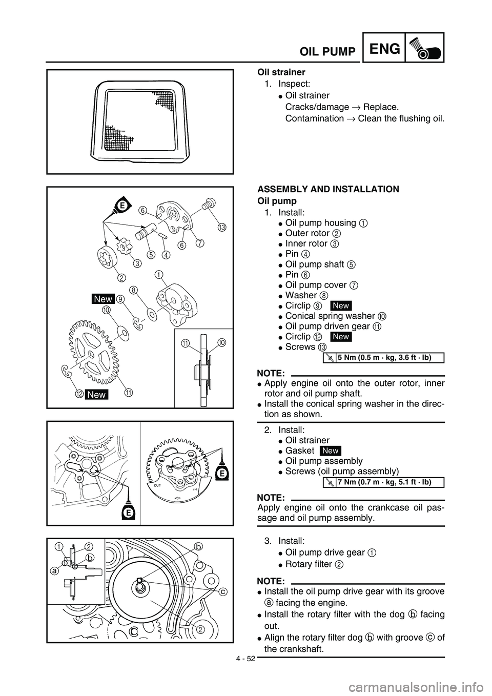 YAMAHA TTR125 2003  Notices Demploi (in French) 4 - 52
ENGOIL PUMP
Oil strainer
1. Inspect:
Oil strainer
Cracks/damage → Replace.
Contamination → Clean the flushing oil.
ASSEMBLY AND INSTALLATION
Oil pump
1. Install:
Oil pump housing 1 
Oute