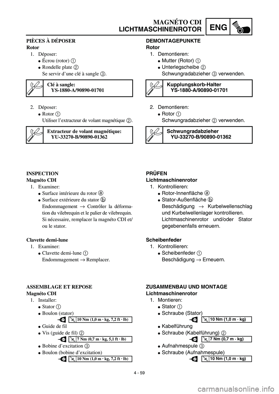 YAMAHA TTR125 2003 Notices Demploi (in French) 4 - 59
ENG
DEMONTAGEPUNKTE
Rotor
1. Demontieren:
Mutter (Rotor) 1
Unterlegscheibe 2
Schwungradabzieher 3 verwenden.
Kupplungskorb-Halter
YS-1880-A/90890-01701
2. Demontieren:
Rotor 1
Schwungrada YAMAHA TTR125 2003 Notices Demploi (in French) 4 - 59
ENG
DEMONTAGEPUNKTE
Rotor
1. Demontieren:
Mutter (Rotor) 1
Unterlegscheibe 2
Schwungradabzieher 3 verwenden.
Kupplungskorb-Halter
YS-1880-A/90890-01701
2. Demontieren:
Rotor 1
Schwungrada