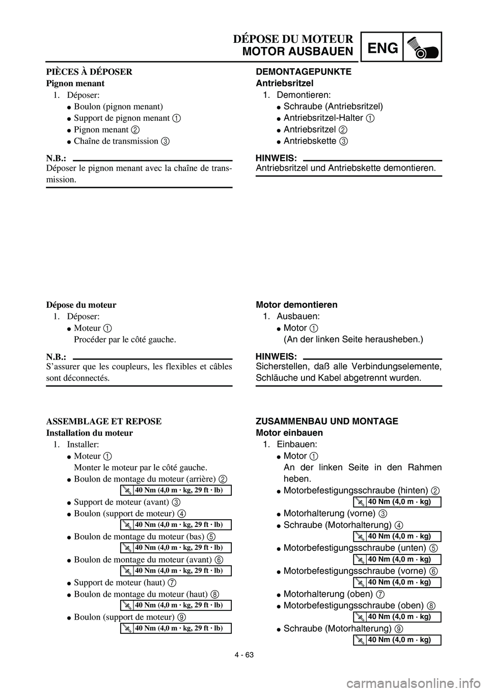 YAMAHA TTR125 2003  Notices Demploi (in French) 4 - 63
ENG
DÉPOSE DU MOTEUR
MOTOR AUSBAUEN
DEMONTAGEPUNKTE
Antriebsritzel
1. Demontieren:
Schraube (Antriebsritzel)
Antriebsritzel-Halter 1 
Antriebsritzel 2 
Antriebskette 3 
HINWEIS:
Antriebsri