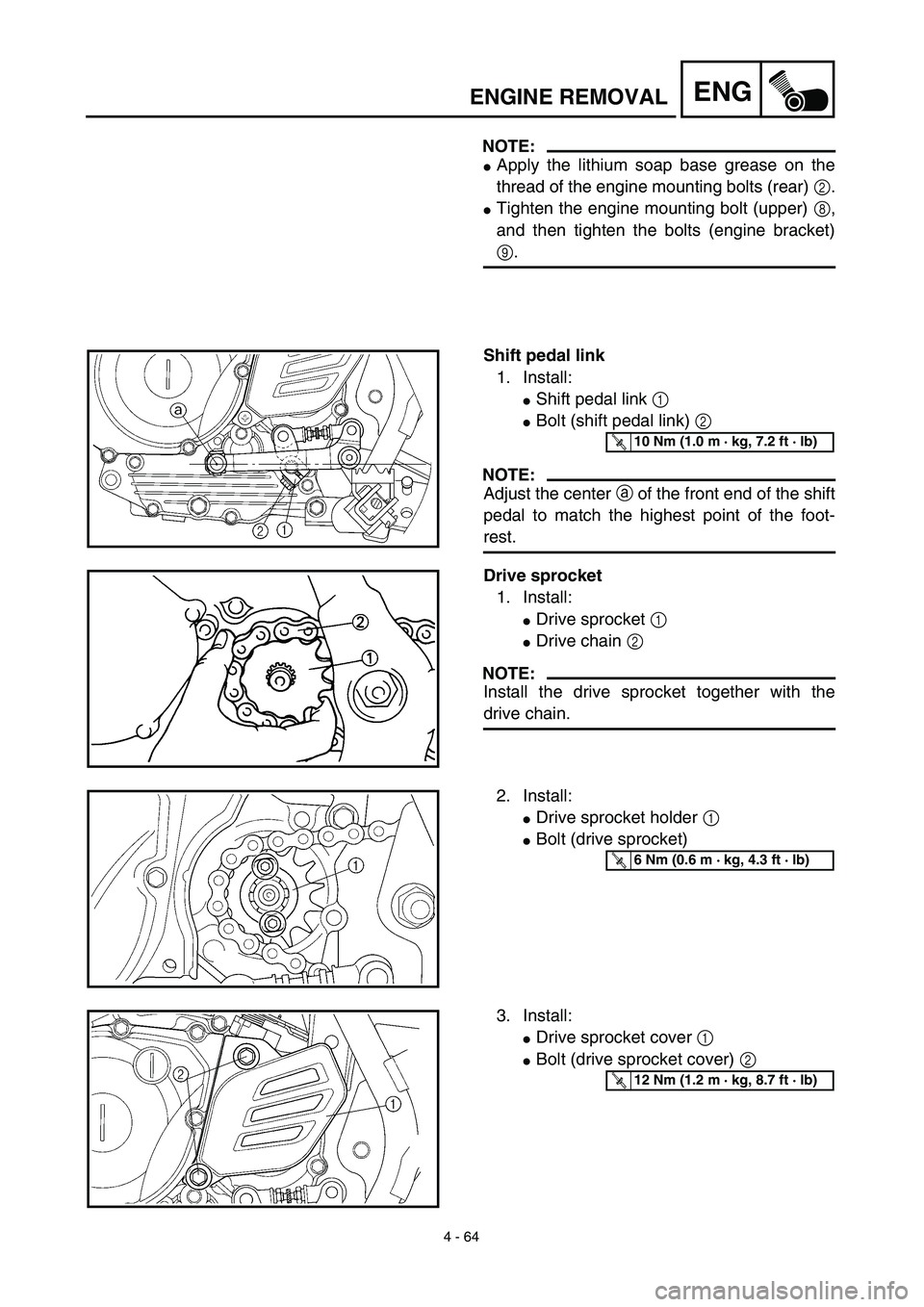 YAMAHA TTR125 2003  Notices Demploi (in French) 4 - 64
ENGENGINE REMOVAL
NOTE:
Apply the lithium soap base grease on the
thread of the engine mounting bolts (rear) 2.
Tighten the engine mounting bolt (upper) 8,
and then tighten the bolts (engine 