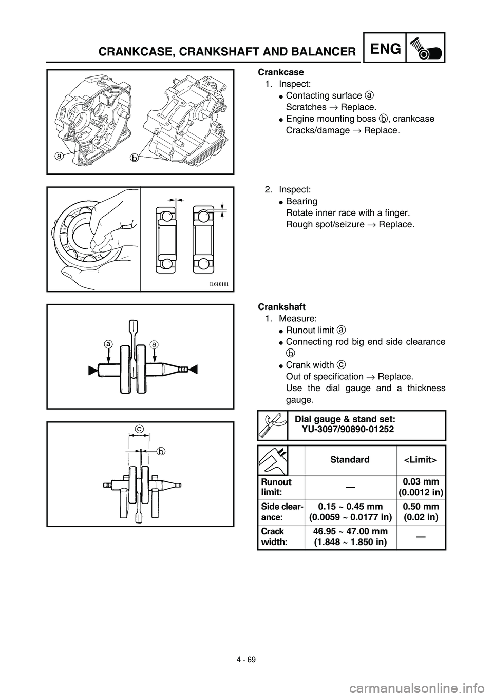 YAMAHA TTR125 2003  Notices Demploi (in French) 4 - 69
ENGCRANKCASE, CRANKSHAFT AND BALANCER
Crankcase
1. Inspect:
Contacting surface a 
Scratches → Replace.
Engine mounting boss b, crankcase 
Cracks/damage → Replace.
2. Inspect:
Bearing
Rot
