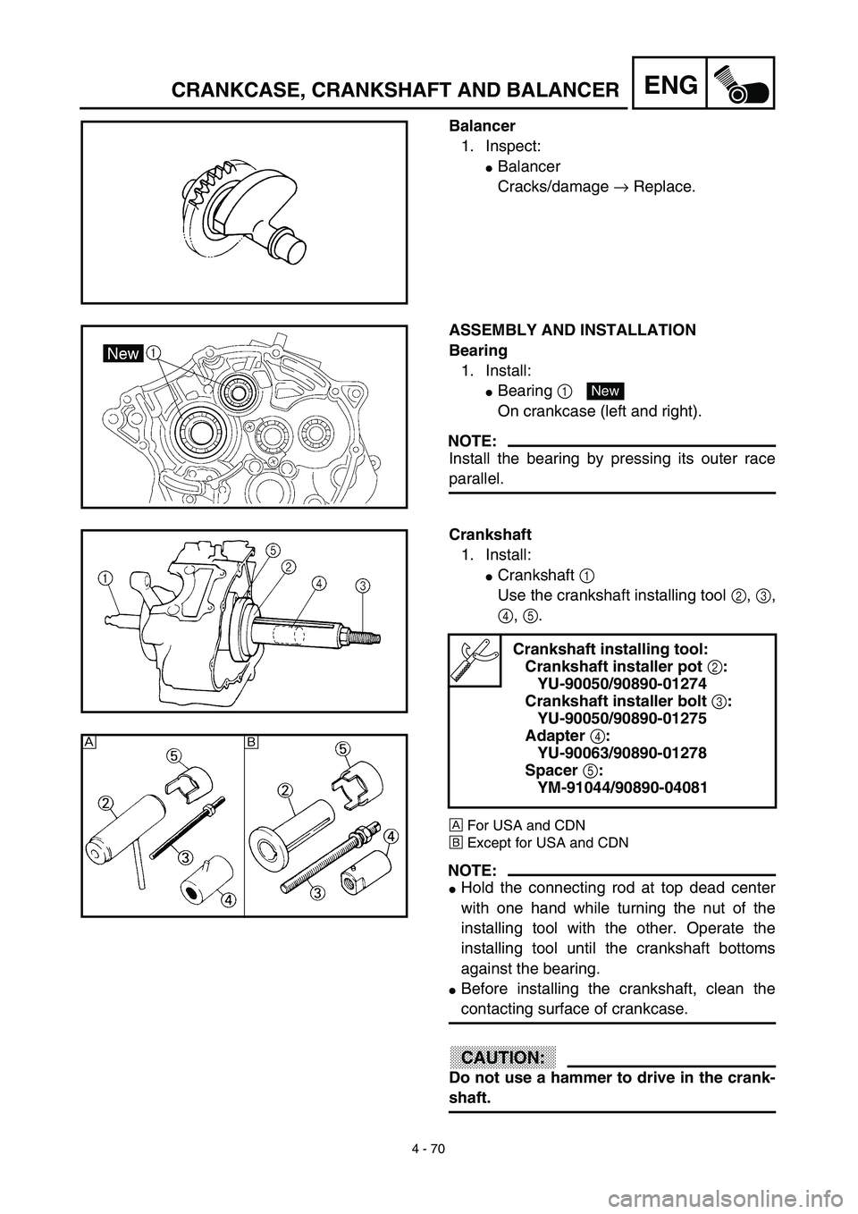 YAMAHA TTR125 2003  Notices Demploi (in French) 4 - 70
ENGCRANKCASE, CRANKSHAFT AND BALANCER
Balancer
1. Inspect:
Balancer
Cracks/damage → Replace.
ASSEMBLY AND INSTALLATION
Bearing
1. Install:
Bearing 1 
On crankcase (left and right).
NOTE:
In