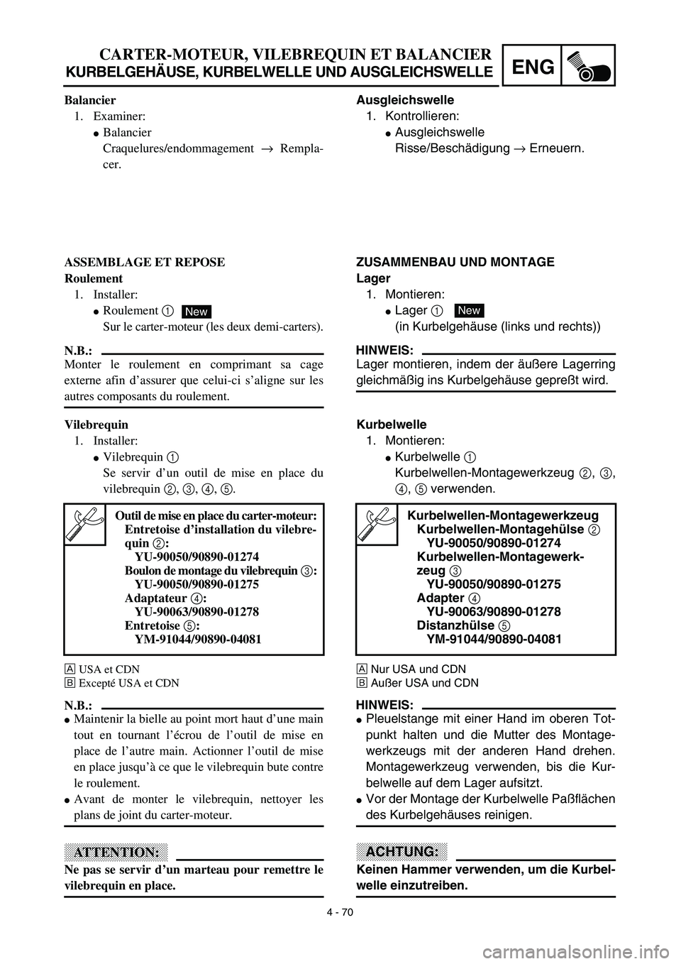 YAMAHA TTR125 2003  Notices Demploi (in French) 4 - 70
ENG
CARTER-MOTEUR, VILEBREQUIN ET BALANCIER
KURBELGEHÄUSE, KURBELWELLE UND AUSGLEICHSWELLE
Ausgleichswelle
1. Kontrollieren:
Ausgleichswelle
Risse/Beschädigung → Erneuern.
ZUSAMMENBAU UND 