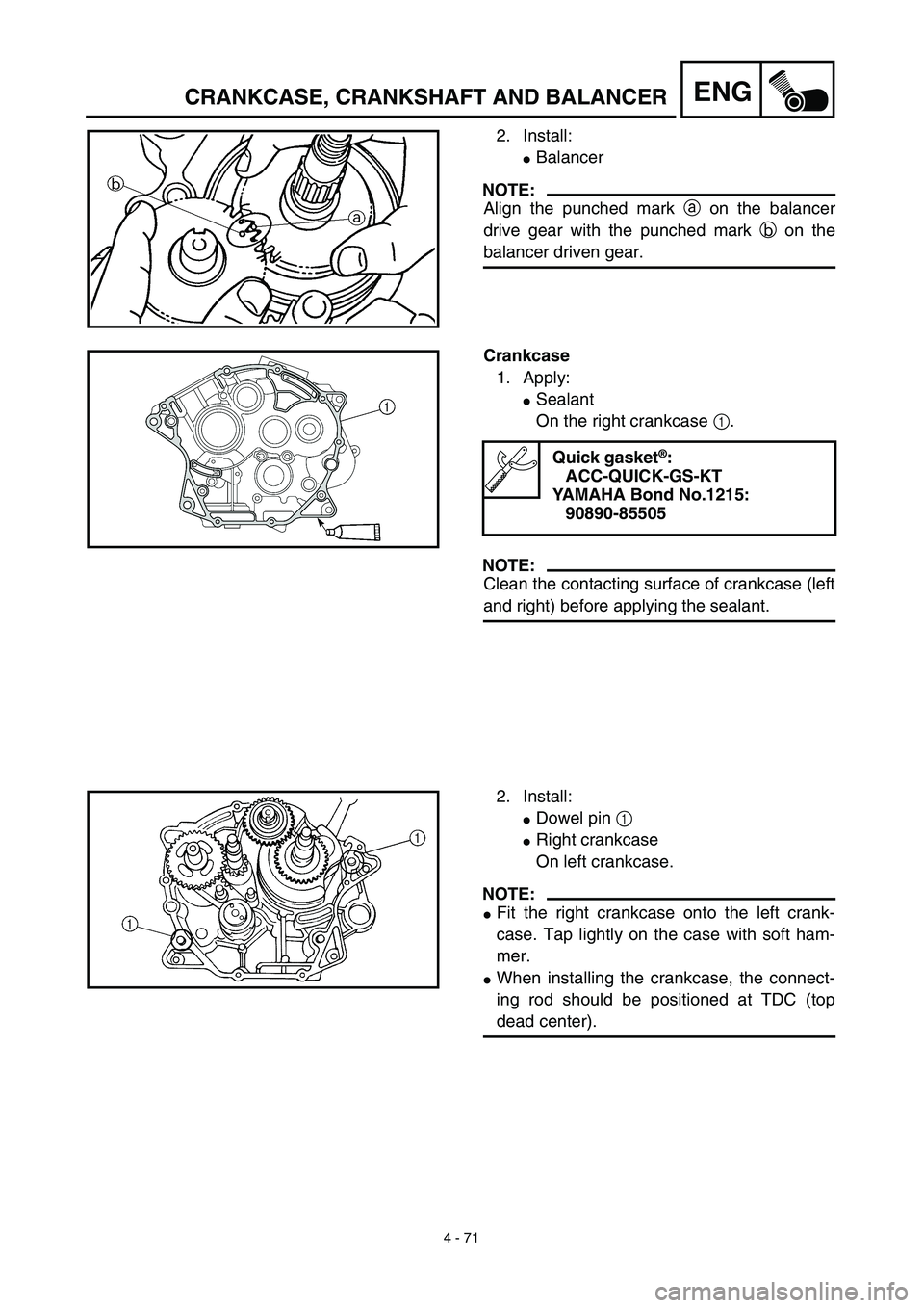 YAMAHA TTR125 2003  Notices Demploi (in French) 4 - 71
ENGCRANKCASE, CRANKSHAFT AND BALANCER
2. Install:
Balancer
NOTE:
Align the punched mark a on the balancer
drive gear with the punched mark b on the
balancer driven gear.
Crankcase
1. Apply:
S