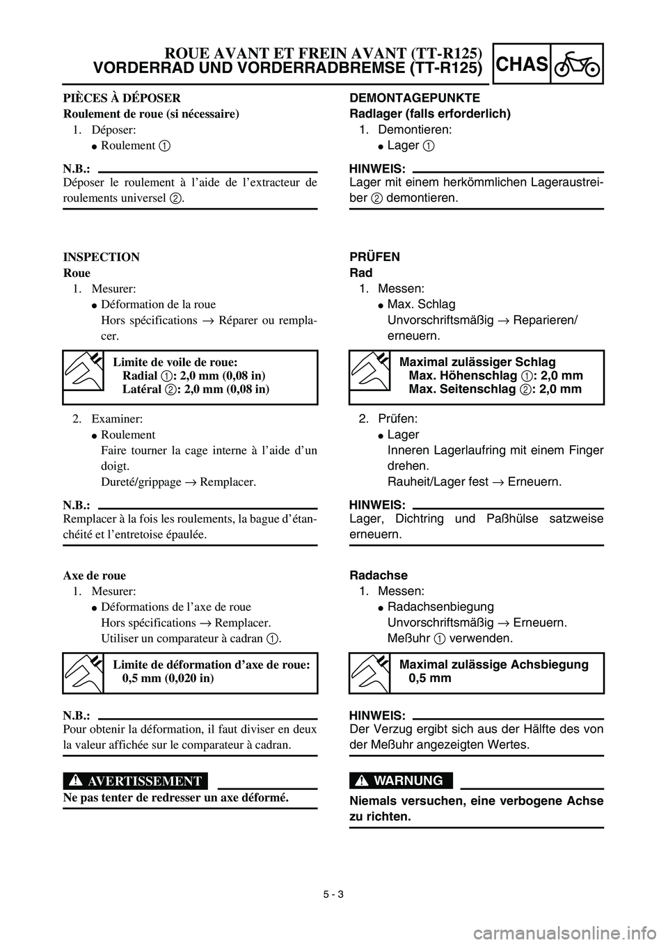 YAMAHA TTR125 2003 Notices Demploi (in French)
5 - 3
CHAS
DEMONTAGEPUNKTE
Radlager (falls erforderlich)
1. Demontieren:
Lager
1
HINWEIS:
Lager mit einem herkömmlichen Lageraustrei-
ber
2
demontieren.
PRÜFEN
Rad
1. M YAMAHA TTR125 2003 Notices Demploi (in French)
5 - 3
CHAS
DEMONTAGEPUNKTE
Radlager (falls erforderlich)
1. Demontieren:
Lager
1
HINWEIS:
Lager mit einem herkömmlichen Lageraustrei-
ber
2
demontieren.
PRÜFEN
Rad
1. M