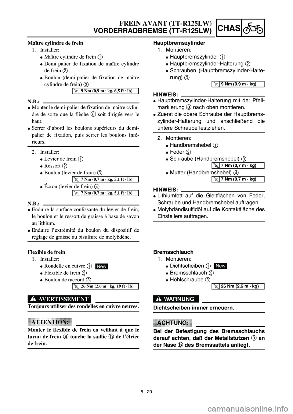 YAMAHA TTR125 2003  Notices Demploi (in French) 5 - 20
CHAS
Hauptbremszylinder
1. Montieren:
Hauptbremszylinder 1
Hauptbremszylinder-Halterung 2
Schrauben (Hauptbremszylinder-Halte-
rung) 3
HINWEIS:
Hauptbremszylinder-Halterung mit der Pfeil-
m