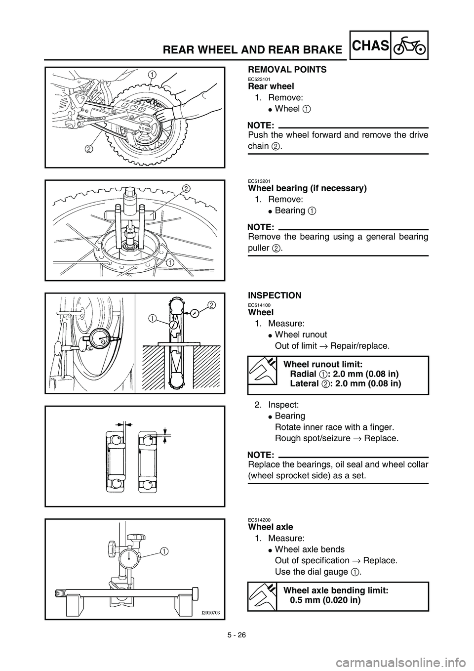 YAMAHA TTR125 2003  Notices Demploi (in French) 5 - 26
CHASREAR WHEEL AND REAR BRAKE
REMOVAL POINTS
EC523101
Rear wheel
1. Remove:
Wheel 1 
NOTE:
Push the wheel forward and remove the drive
chain 2.
EC513201
Wheel bearing (if necessary)
1. Remove:
