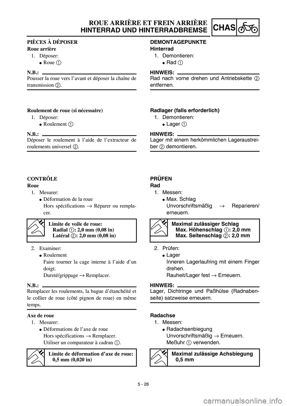YAMAHA TTR125 2003 Notices Demploi (in French) 5 - 26
CHAS
ROUE ARRIÈRE ET FREIN ARRIÈRE
HINTERRAD UND HINTERRADBREMSE
DEMONTAGEPUNKTE
Hinterrad
1. Demontieren:
Rad 1
HINWEIS:
Rad nach vorne drehen und Antriebskette 2
entfernen.
Radlager (fall YAMAHA TTR125 2003 Notices Demploi (in French) 5 - 26
CHAS
ROUE ARRIÈRE ET FREIN ARRIÈRE
HINTERRAD UND HINTERRADBREMSE
DEMONTAGEPUNKTE
Hinterrad
1. Demontieren:
Rad 1
HINWEIS:
Rad nach vorne drehen und Antriebskette 2
entfernen.
Radlager (fall