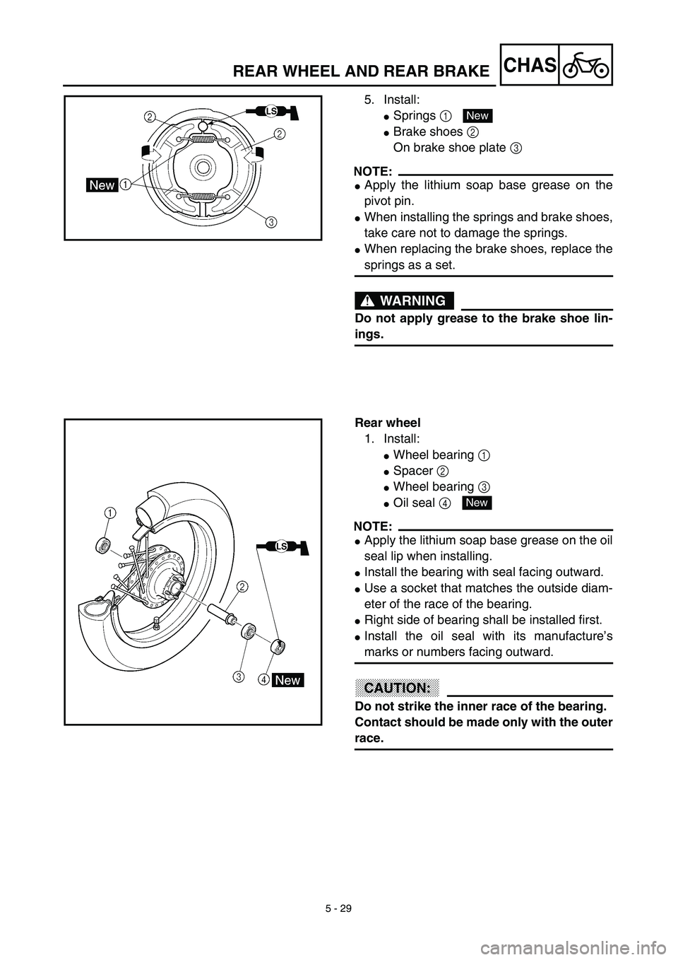 YAMAHA TTR125 2003  Notices Demploi (in French) 5 - 29
CHASREAR WHEEL AND REAR BRAKE
5. Install:
Springs 1 
Brake shoes 2 
On brake shoe plate 3 
NOTE:
Apply the lithium soap base grease on the
pivot pin.
When installing the springs and brake s