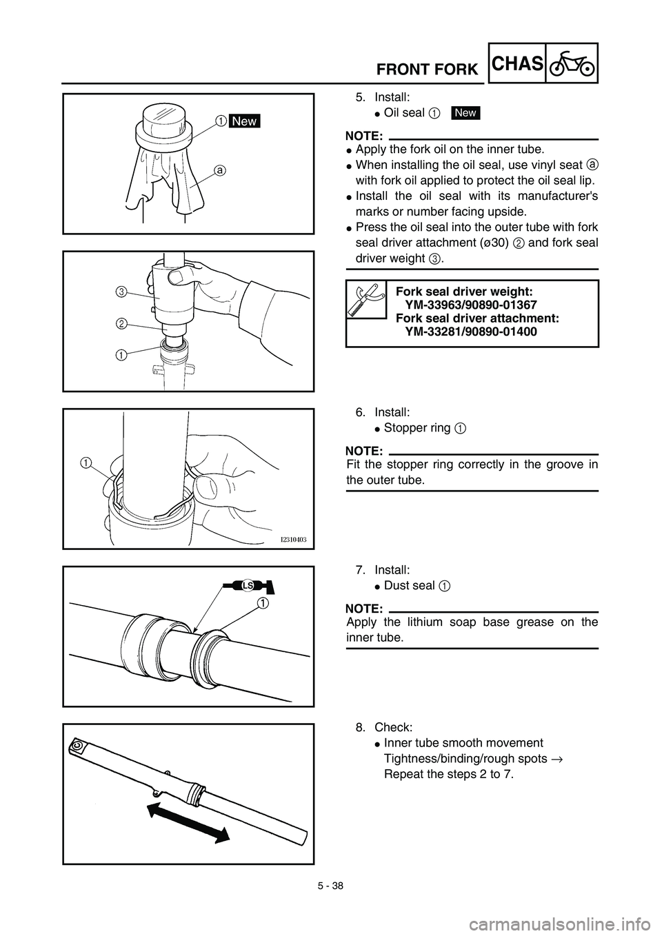 YAMAHA TTR125 2003  Notices Demploi (in French) 5 - 38
CHASFRONT FORK
5. Install:
Oil seal 1 
NOTE:
Apply the fork oil on the inner tube.
When installing the oil seal, use vinyl seat a
with fork oil applied to protect the oil seal lip.
Install 