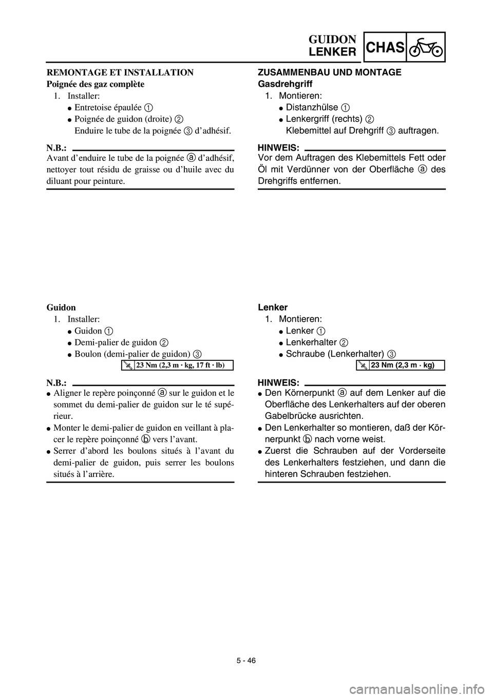 YAMAHA TTR125 2003 Notices Demploi (in French) 5 - 46
CHAS
ZUSAMMENBAU UND MONTAGE
Gasdrehgriff
1. Montieren:
Distanzhülse 1
Lenkergriff (rechts) 2
Klebemittel auf Drehgriff 3 auftragen.
HINWEIS:
Vor dem Auftragen des Klebemittels Fett oder
YAMAHA TTR125 2003 Notices Demploi (in French) 5 - 46
CHAS
ZUSAMMENBAU UND MONTAGE
Gasdrehgriff
1. Montieren:
Distanzhülse 1
Lenkergriff (rechts) 2
Klebemittel auf Drehgriff 3 auftragen.
HINWEIS:
Vor dem Auftragen des Klebemittels Fett oder