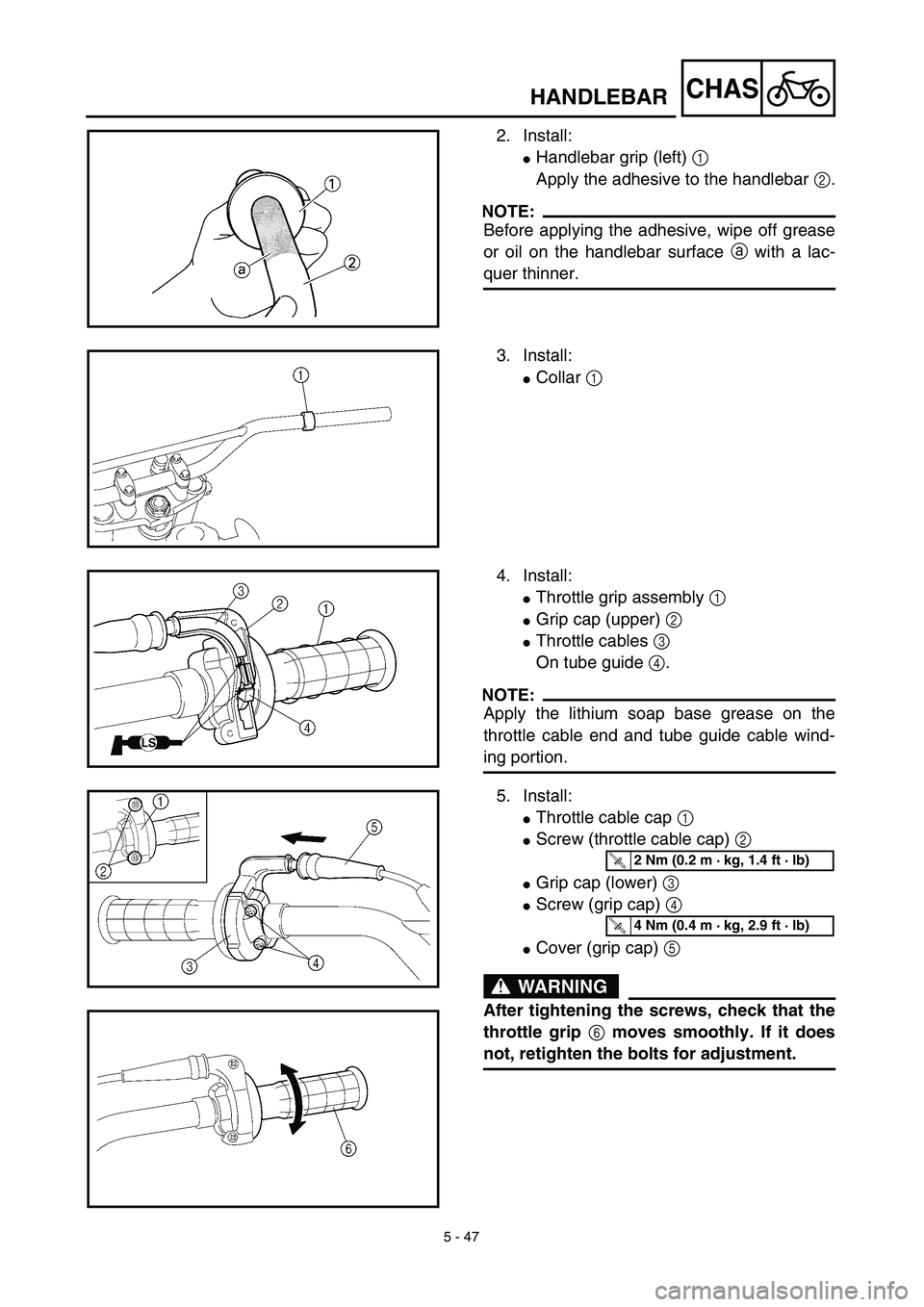 YAMAHA TTR125 2003  Notices Demploi (in French) 5 - 47
CHAS
2. Install: 
Handlebar grip (left) 1 
Apply the adhesive to the handlebar 2.
NOTE:
Before applying the adhesive, wipe off grease
or oil on the handlebar surface a with a lac-
quer thinner