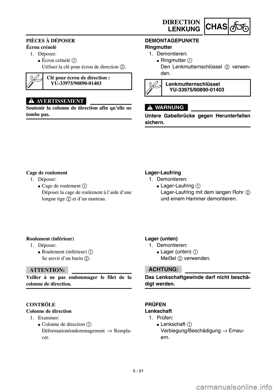 YAMAHA TTR125 2003  Notices Demploi (in French) 5 - 51
CHAS
DEMONTAGEPUNKTE
Ringmutter
1. Demontieren:
Ringmutter 1 
Den Lenkmutternschlüssel 2 verwen-
den.
WARNUNG
Untere Gabelbrücke gegen Herunterfallen
sichern.
Lenkmutternschlüssel
YU-33975/