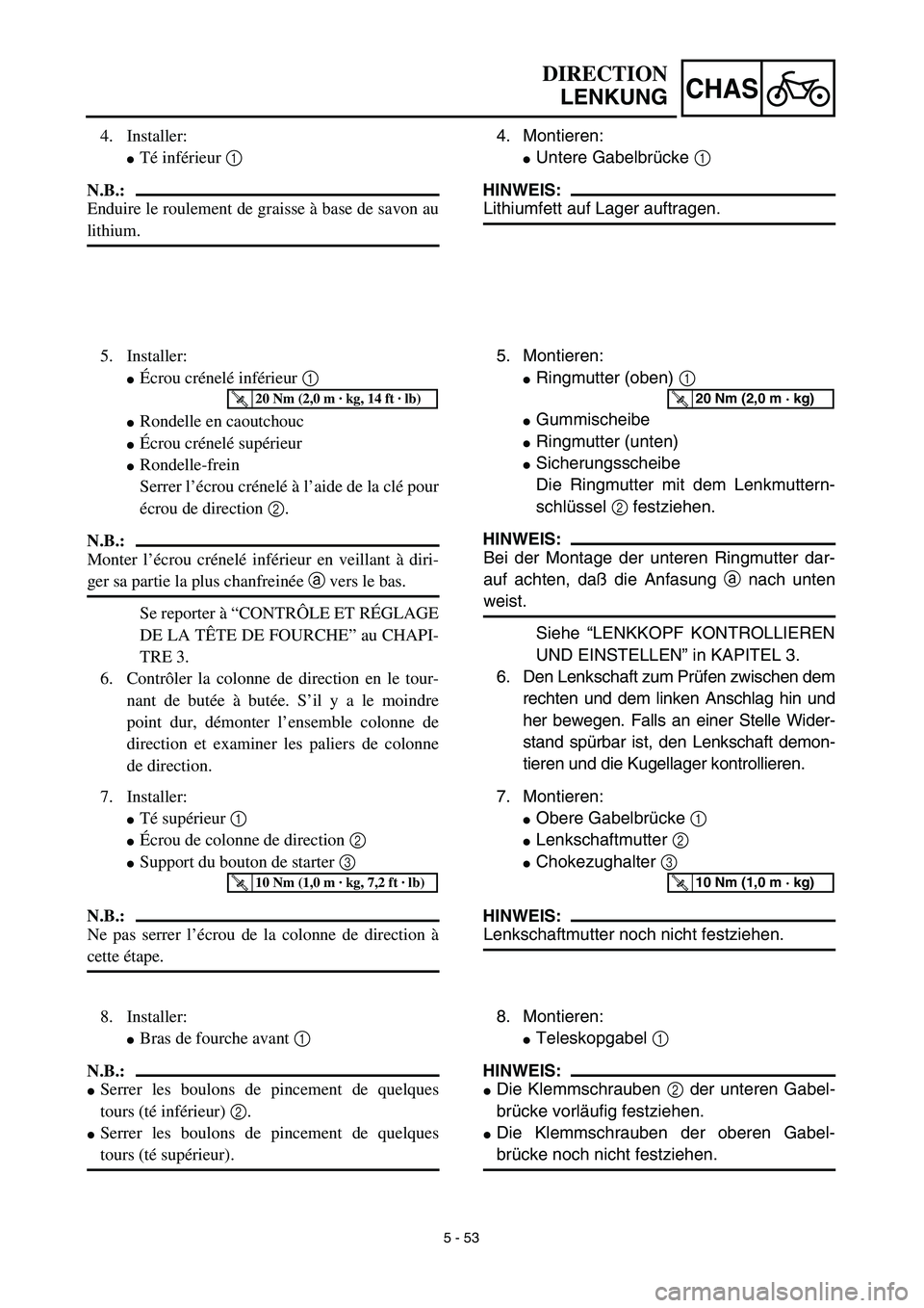 YAMAHA TTR125 2003  Notices Demploi (in French) 5 - 53
CHAS
4. Montieren:
Untere Gabelbrücke 1 
HINWEIS:
Lithiumfett auf Lager auftragen.
5. Montieren:
Ringmutter (oben) 1 
Gummischeibe
Ringmutter (unten)
Sicherungsscheibe
Die Ringmutter mit 