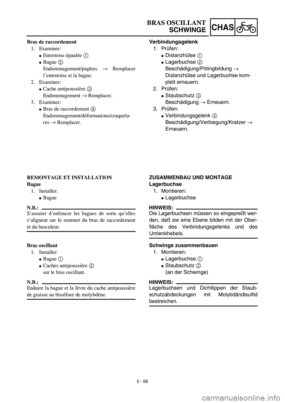 YAMAHA TTR125 2003  Notices Demploi (in French) 5 - 58
CHAS
Verbindungsgelenk
1. Prüfen:
Distanzhülse 1 
Lagerbuchse 2 
Beschädigung/Pittingbildung → 
Distanzhülse und Lagerbuchse kom-
plett erneuern.
2. Prüfen:
Staubschutz 3 
Beschädigu