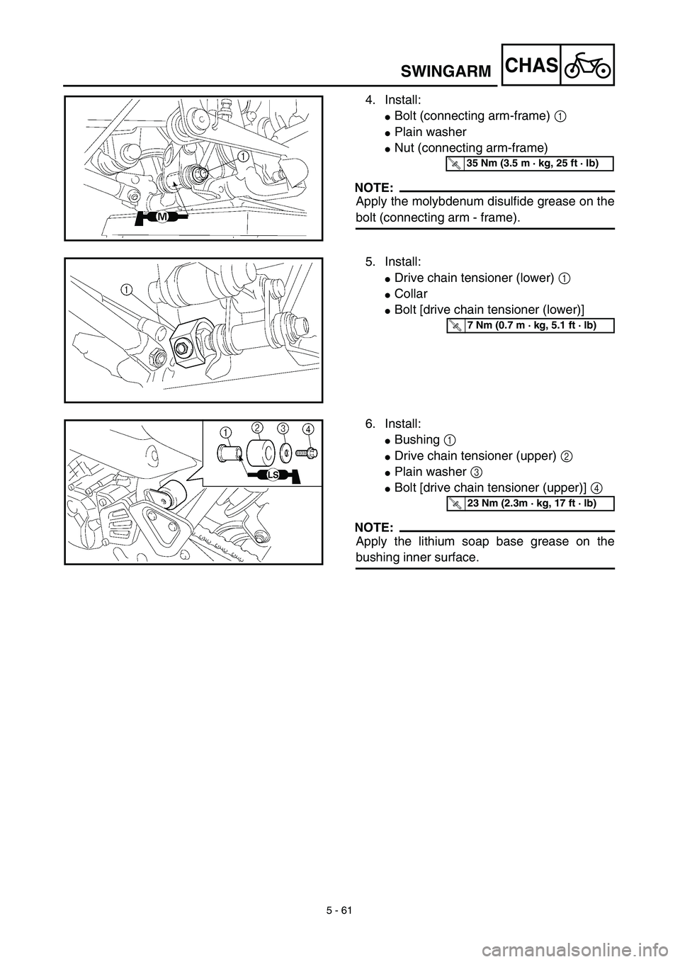 YAMAHA TTR125 2003  Notices Demploi (in French) 5 - 61
CHAS
4. Install:
Bolt (connecting arm-frame) 1 
Plain washer
Nut (connecting arm-frame)
NOTE:
Apply the molybdenum disulfide grease on the
bolt (connecting arm - frame).
T R..35 Nm (3.5 m ·