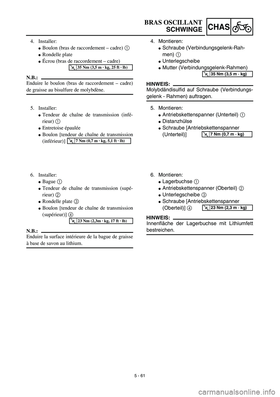 YAMAHA TTR125 2003  Notices Demploi (in French) 5 - 61
CHAS
4. Montieren:
Schraube (Verbindungsgelenk-Rah-
men) 1 
Unterlegscheibe
Mutter (Verbindungsgelenk-Rahmen)
HINWEIS:
Molybdändisulfid auf Schraube (Verbindungs-
gelenk - Rahmen) auftragen
