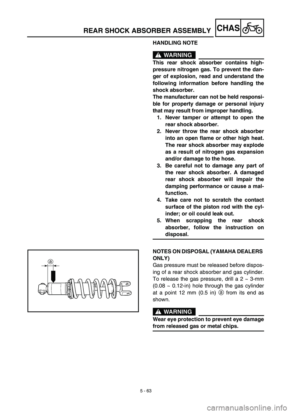 YAMAHA TTR125 2003  Notices Demploi (in French) 5 - 63
CHASREAR SHOCK ABSORBER ASSEMBLY
HANDLING NOTE
WARNING
This rear shock absorber contains high-
pressure nitrogen gas. To prevent the dan-
ger of explosion, read and understand the
following inf