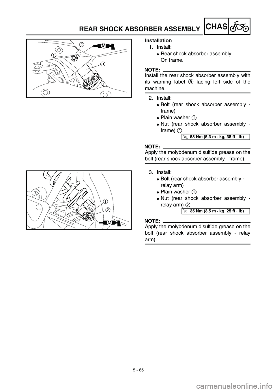 YAMAHA TTR125 2003  Notices Demploi (in French) 5 - 65
CHAS
Installation
1. Install:
Rear shock absorber assembly
On frame.
NOTE:
Install the rear shock absorber assembly with
its warning label a facing left side of the
machine.
2. Install:
Bolt 