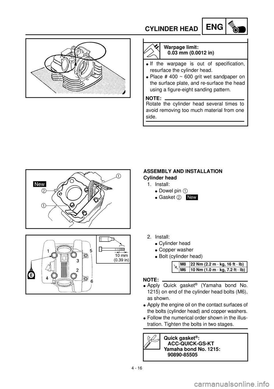 YAMAHA TTR125 2000  Notices Demploi (in French) 4 - 16
ENGCYLINDER HEAD
Warpage limit:
0.03 mm (0.0012 in) 
lIf the warpage is out of specification,
resurface the cylinder head. 
lPlace # 400 ~ 600 grit wet sandpaper on
the surface plate, and re-su