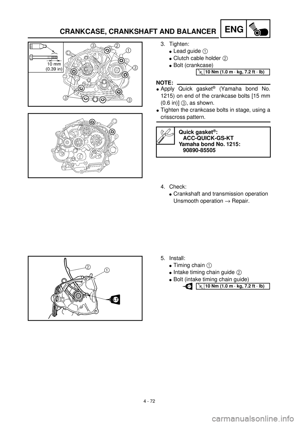 YAMAHA TTR125 2000  Notices Demploi (in French) 4 - 72
ENGCRANKCASE, CRANKSHAFT AND BALANCER
3. Tighten:
lLead guide 1 
lClutch cable holder 2 
lBolt (crankcase)
NOTE:
lApply Quick gasket® (Yamaha bond No.
1215) on end of the crankcase bolts [15 m
