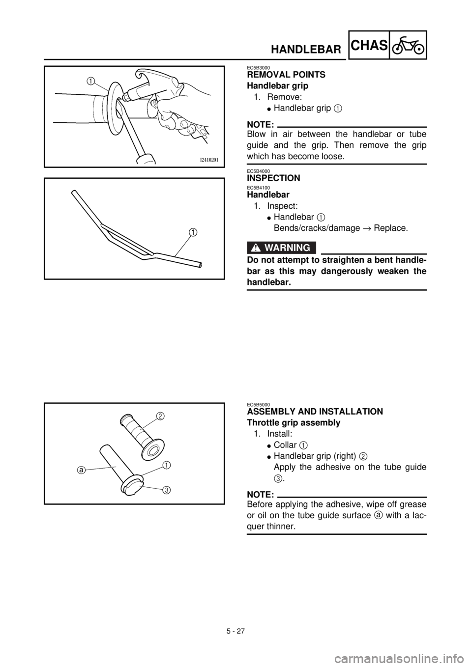 YAMAHA TTR125 2000  Notices Demploi (in French) 5 - 27
CHASHANDLEBAR
EC5B3000
REMOVAL POINTS
Handlebar grip
1. Remove:
lHandlebar grip 1 
NOTE:
Blow in air between the handlebar or tube
guide and the grip. Then remove the grip
which has become loos