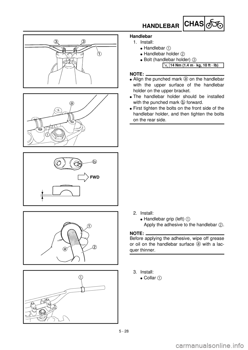 YAMAHA TTR125 2000  Notices Demploi (in French) 5 - 28
CHASHANDLEBAR
Handlebar
1. Install:
lHandlebar 1 
lHandlebar holder 2 
lBolt (handlebar holder) 3 
NOTE:
lAlign the punched mark a on the handlebar
with the upper surface of the handlebar
holde