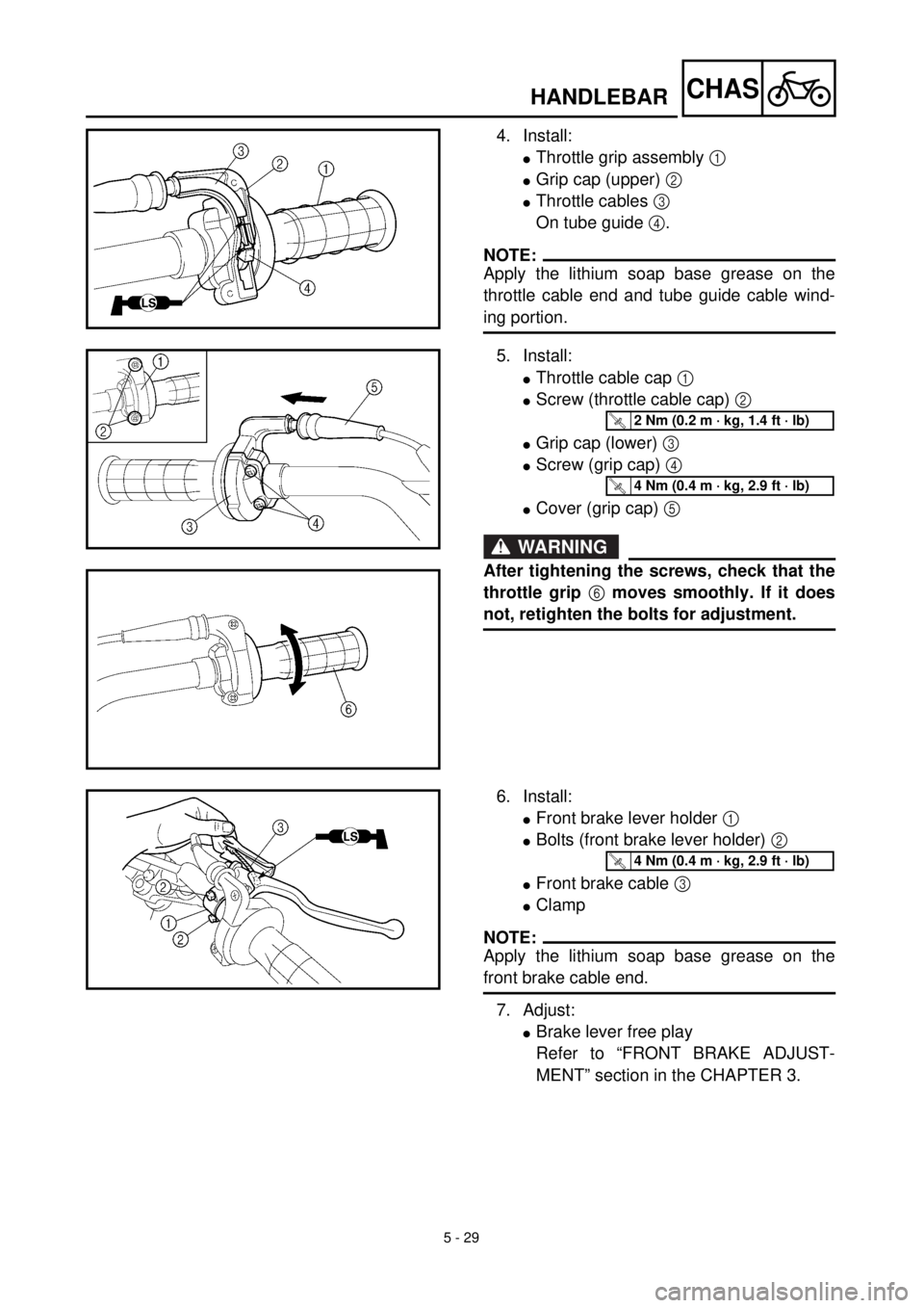 YAMAHA TTR125 2000  Notices Demploi (in French) 5 - 29
CHASHANDLEBAR
4. Install:
lThrottle grip assembly 1 
lGrip cap (upper) 2 
lThrottle cables 3 
On tube guide 4.
NOTE:
Apply the lithium soap base grease on the
throttle cable end and tube guide 