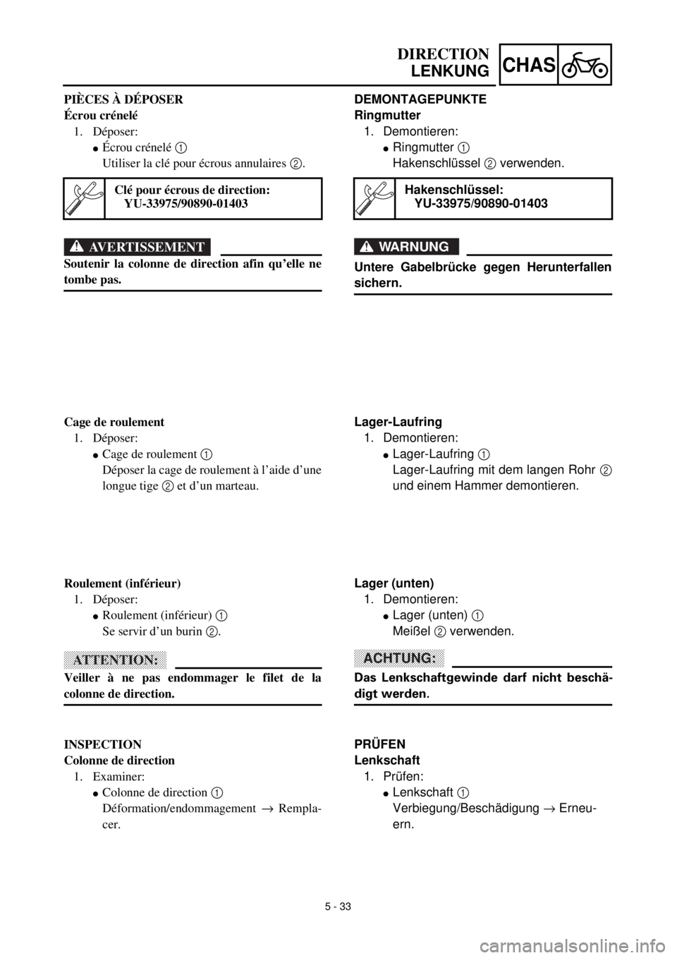 YAMAHA TTR125 2000  Notices Demploi (in French) 5 - 33
CHAS
DEMONTAGEPUNKTE
Ringmutter
1. Demontieren:
lRingmutter 1 
Hakenschlüssel 2 verwenden.
WARNUNG
Untere Gabelbrücke gegen Herunterfallen
sichern.
Hakenschlüssel:
YU-33975/90890-01403
Lager