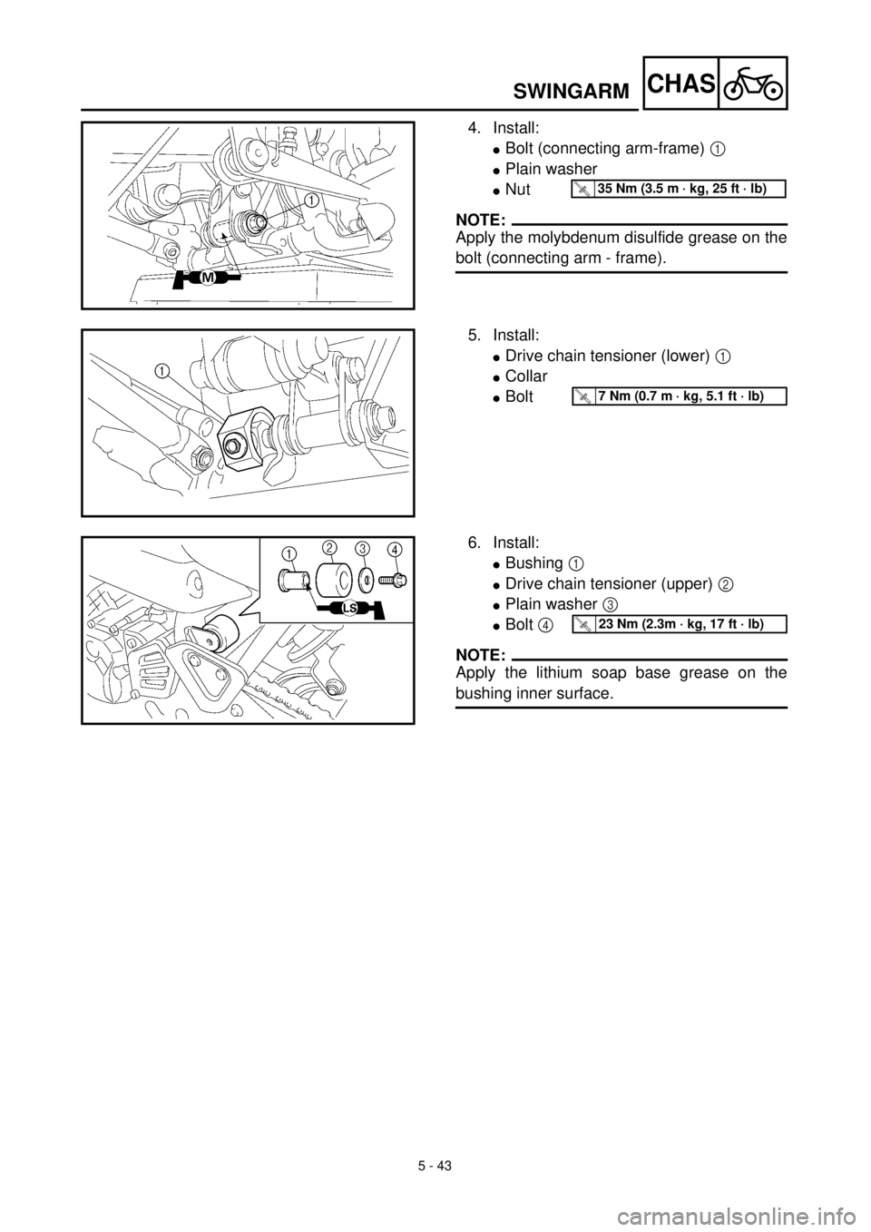 YAMAHA TTR125 2000  Notices Demploi (in French) 5 - 43
CHAS
4. Install:
lBolt (connecting arm-frame) 1 
lPlain washer
lNut 
NOTE:
Apply the molybdenum disulfide grease on the
bolt (connecting arm - frame).
T R..35 Nm (3.5 m · kg, 25 ft · lb)
5. I