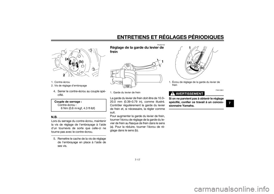YAMAHA TTR50 2015  Notices Demploi (in French) ENTRETIENS ET RÉGLAGES PÉRIODIQUES
7-17
7
4. Serrer le contre-écrou au couple spé-cifié.N.B.Lors du serrage du contre-écrou, maintenir
la vis de réglage de l’embrayage à l’aide
d’un tour