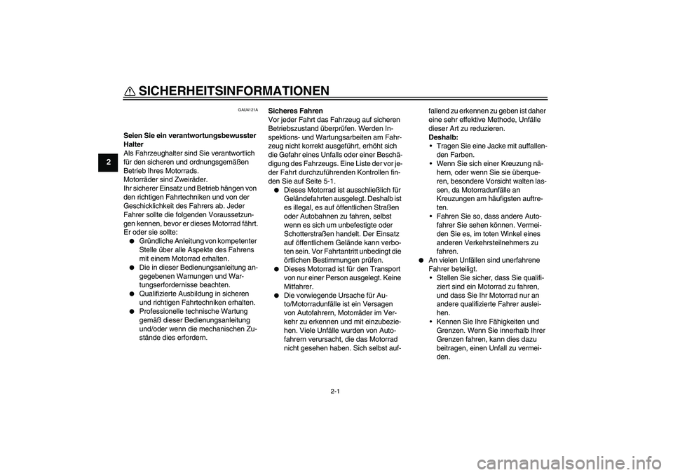 YAMAHA TTR50 2012 Betriebsanleitungen (in German) 2-1
2
SICHERHEITSINFORMATIONEN
GAU4121A
Seien Sie ein verantwortungsbewusster
Halter
Als Fahrzeughalter sind Sie verantwortlich
für den sicheren und ordnungsgemäßen
Betrieb Ihres Motorrads.
Mot YAMAHA TTR50 2012 Betriebsanleitungen (in German) 2-1
2
SICHERHEITSINFORMATIONEN
GAU4121A
Seien Sie ein verantwortungsbewusster
Halter
Als Fahrzeughalter sind Sie verantwortlich
für den sicheren und ordnungsgemäßen
Betrieb Ihres Motorrads.
Mot