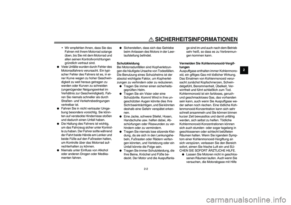 YAMAHA TTR50 2012 Betriebsanleitungen (in German) SICHERHEITSINFORMATIONEN
2-2
2
Wir empfehlen Ihnen, dass Sie das
Fahren mit Ihrem Motorrad solange
üben, bis Sie mit dem Motorrad und
allen seinen Kontrollvorrichtungen
gründlich vertraut sind. YAMAHA TTR50 2012 Betriebsanleitungen (in German) SICHERHEITSINFORMATIONEN
2-2
2
Wir empfehlen Ihnen, dass Sie das
Fahren mit Ihrem Motorrad solange
üben, bis Sie mit dem Motorrad und
allen seinen Kontrollvorrichtungen
gründlich vertraut sind.
