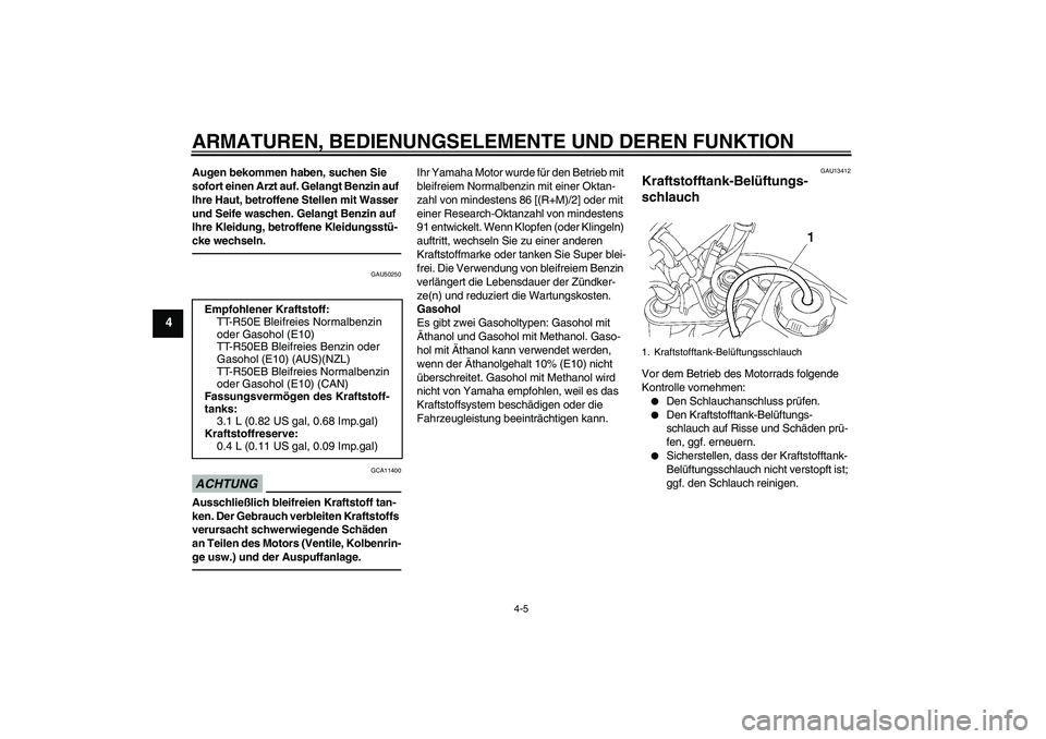 YAMAHA TTR50 2012 Betriebsanleitungen (in German) ARMATUREN, BEDIENUNGSELEMENTE UND DEREN FUNKTION
4-5
4
Augen bekommen haben, suchen Sie
sofort einen Arzt auf. Gelangt Benzin auf
Ihre Haut, betroffene Stellen mit Wasser
und Seife waschen. Gelangt YAMAHA TTR50 2012 Betriebsanleitungen (in German) ARMATUREN, BEDIENUNGSELEMENTE UND DEREN FUNKTION
4-5
4
Augen bekommen haben, suchen Sie
sofort einen Arzt auf. Gelangt Benzin auf
Ihre Haut, betroffene Stellen mit Wasser
und Seife waschen. Gelangt