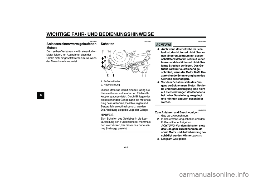 YAMAHA TTR50 2012 Betriebsanleitungen (in German) WICHTIGE FAHR- UND BEDIENUNGSHINWEISE
6-2
6
GAU16640
Anlassen eines warm gelaufenen
Motors Dem selben Verfahren wie für einen kalten
Motor folgen, mit Ausnahme, dass der
Choke nicht eingesetzt wer YAMAHA TTR50 2012 Betriebsanleitungen (in German) WICHTIGE FAHR- UND BEDIENUNGSHINWEISE
6-2
6
GAU16640
Anlassen eines warm gelaufenen
Motors Dem selben Verfahren wie für einen kalten
Motor folgen, mit Ausnahme, dass der
Choke nicht eingesetzt wer